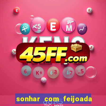 sonhar com feijoada jogo do bicho